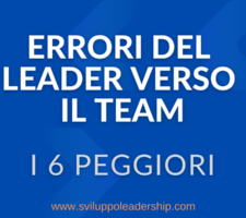Errori del leader verso il team: i 6 più gravi Errori del leader verso il team: i 6 più gravi