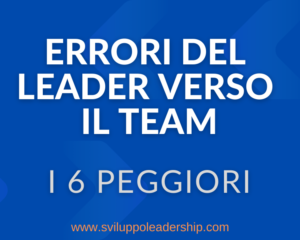 Errori del leader verso il team: i 6 più gravi Errori del leader verso il team: i 6 più gravi