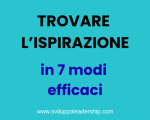 Come trovare l’ispirazione in 7 modi super efficaci