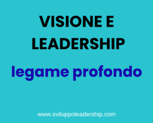 Senza una visione un leader non è un leader!
