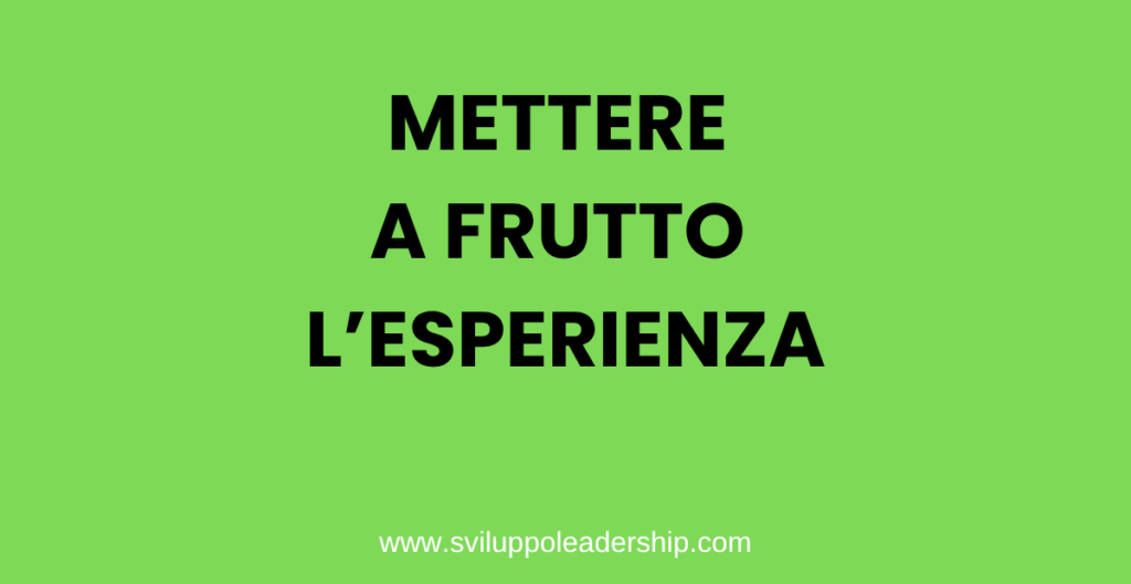 mettere a frutto l'esperienza
