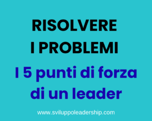 Risolvere i problemi: i 5 punti di forza di un risolutore