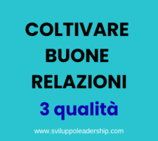 Come coltivare buone relazioni: 3 abilità necessarie