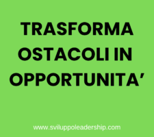 Trasformare gli ostacoli in opportunità: 7 passi decisivi