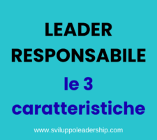 Responsabilità: le 3 caratteristiche di un leader responsabile