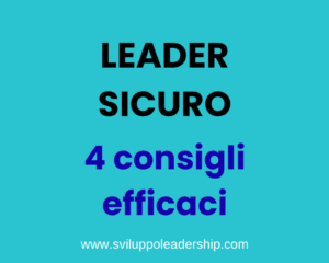 Leader sicuro: 4 consigli per sviluppare la tua sicurezza