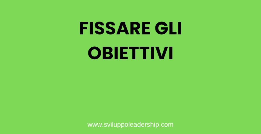 Come fissare gli obiettivi: due principi fondamentali. fissare gli obiettivi
