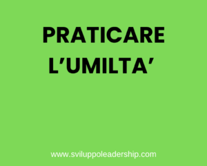 Impara a praticare l’umiltà Impara a praticare l’umiltà