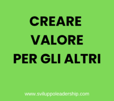 Come creare valore per te stesso e per gli altri