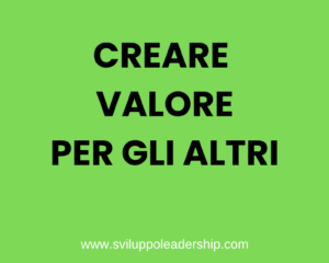 Come creare valore per te stesso e per gli altri Come creare valore per te stesso e per gli altri