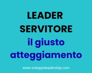 Leader servitore: l’atteggiamento principe nella leadership