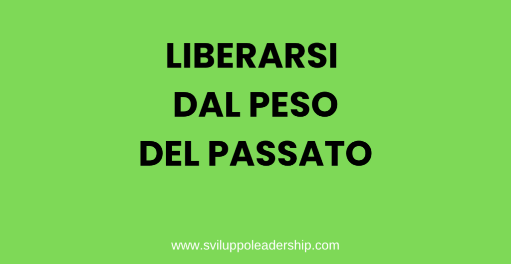 liberarsi dal peso del passato