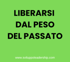 Liberarsi dal peso del passato: 4 strategie vincenti