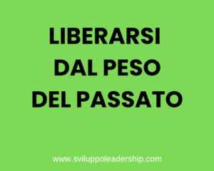 Liberarsi dal peso del passato: 4 strategie vincenti Liberarsi dal peso del passato: 4 strategie vincenti