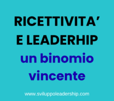 Il leader e l’atteggiamento ricettivo: un binomio vincente.