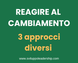Reagire al cambiamento: i 3 diversi approcci delle persone
