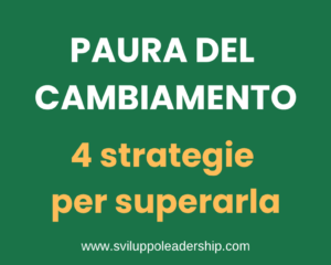 Paura del cambiamento: 4 strategie e 4 passi per superarla