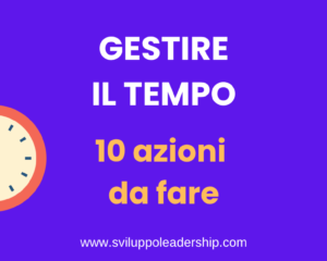 Come gestire il tempo: le 10 migliori azioni da fare