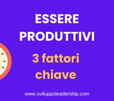 Come essere produttivi: i 3 fattori chiave da conoscere