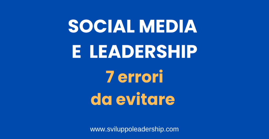 Social Media e leadership: i 7 errori che un leader deve evitare social media e leadership