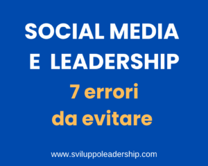 Social Media e leadership: i 7 errori che un leader deve evitare