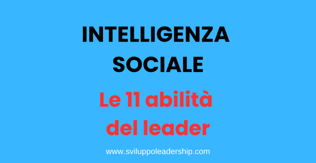 Intelligenza sociale: le 11 abilità sociali del leader efficace intelligenza sociale