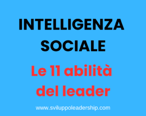 Intelligenza sociale: le 11 abilità sociali del leader efficace