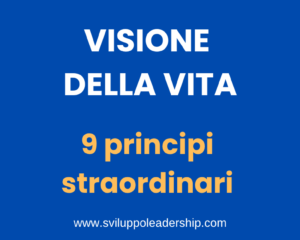 Come attuare la visione della vita: 9 principi straordinari