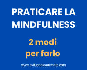 Praticare la mindfulness nella leadership: 2 modi per farlo