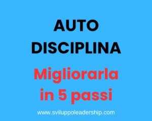 L’autodisciplina nella leadership: come migliorarla in 5 passi