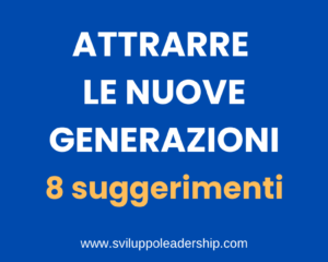 Attrarre le nuove generazioni Y e Z: ecco 8 suggerimenti super