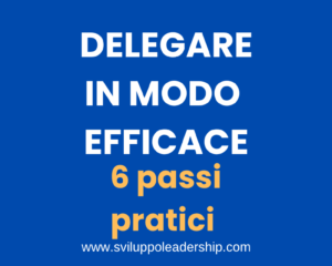 Come imparare a delegare efficacemente con 6 pratici passi