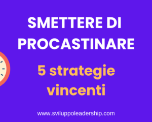 Come smettere di procrastinare: le 5 strategie vincenti