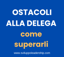 Superare gli ostacoli alla delega: scopri i 6 principali da rimuovere