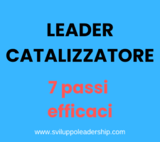 Diventa un Leader Catalizzatore con 7 Passi Efficaci