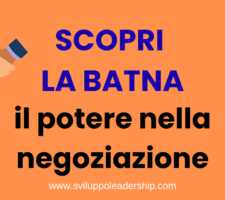 Scopri la BATNA e aumenta il tuo potere nella negoziazione