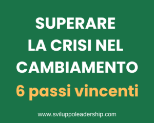 Superare la crisi nel cambiamento: 6 passi vincenti
