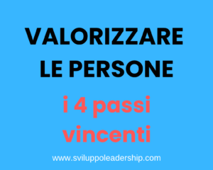 Come valorizzare le persone: i 4 passi vincenti per riuscirci