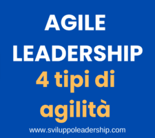 Agile leadership: i 4 tipi di agilità essenziali Agile leadership: i 4 tipi di agilità essenziali
