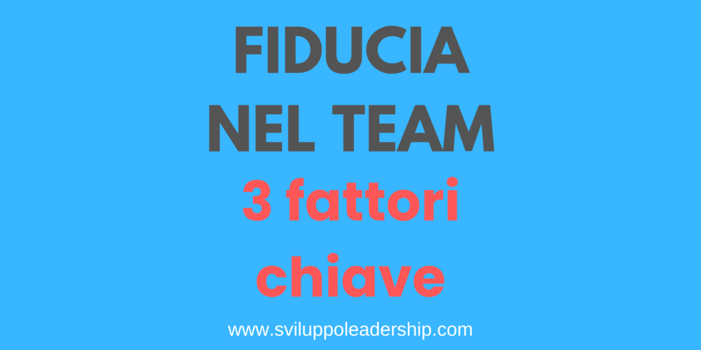 Fiducia nel team: le 3 qualità che ti aiutano fiducia nel team