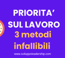 Priorità sul lavoro: 3 metodi formidabili e pratici