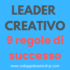 Leader creativo: le 9 regole per guidare con successo