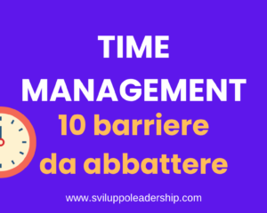 Time management: le 10 barriere invisibili che devi abbattere