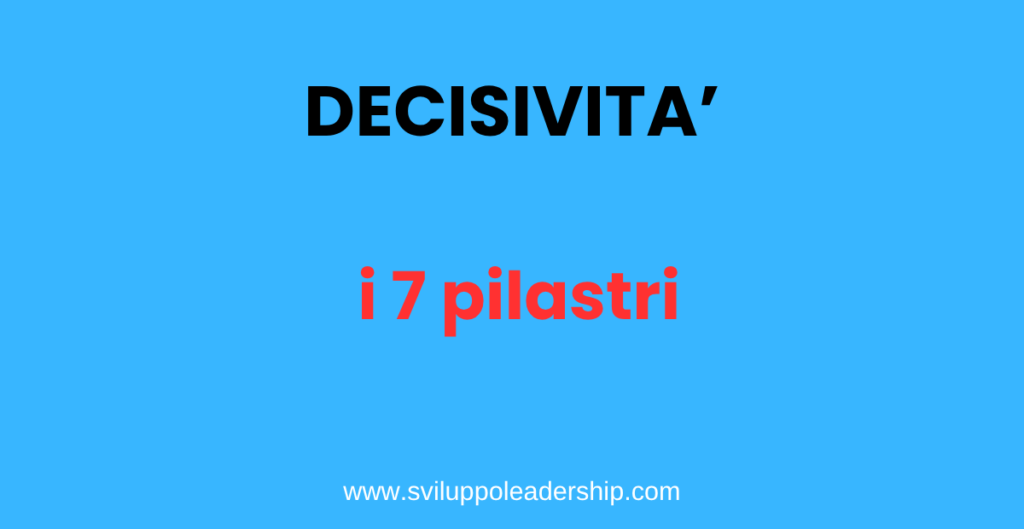 Decisività: I 7 Pilastri Per Diventare Un Leader Deciso i pilastri della decisività