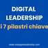 Digital Leadership: I 7 Pilastri Chiave per Guidare l’Innovazione